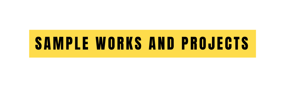 SAMPLE WORKS AND PROJECTS